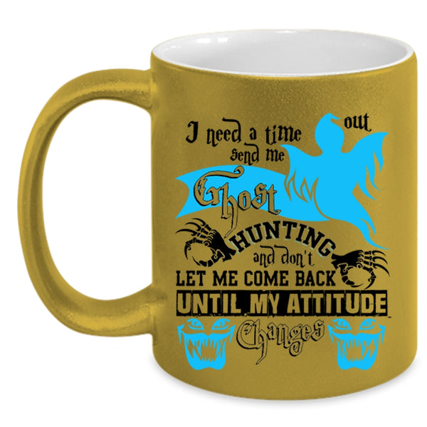 Cool Coffee Mug, I Need A Time Out Send Me Ghost Hunting Accent Mug