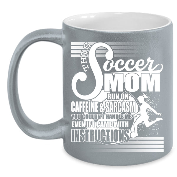 This Soccer Mom Run On Caffeine Coffee Mug, Cool Mom Coffee Cup