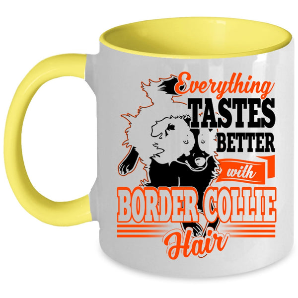 Cute Border Collie Coffee Mug, Everthing Tastes Better With Border Collie Hair Accent Mug