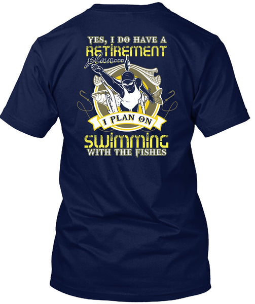 I Plan On Swimming T Shirt, I Do Have A Retirement Plan T Shirt
