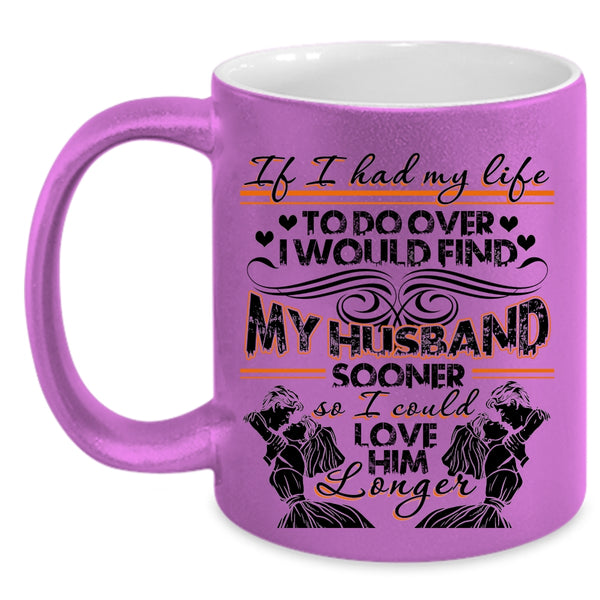 I Could Love Him Longer Coffee Mug, I Would Find My Husband Sooner Accent Mug
