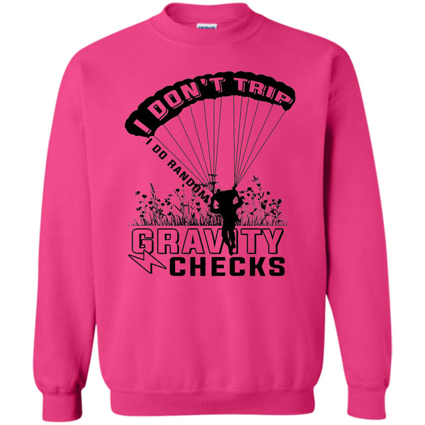 Gravity Checks T Shirt, I Don't Trip  Sweatshirt