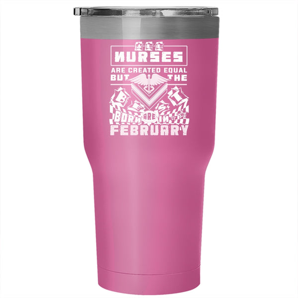 The Best Nurses Are Born In February Tumbler 30 oz Stainless Steel, Cool Travel Mug