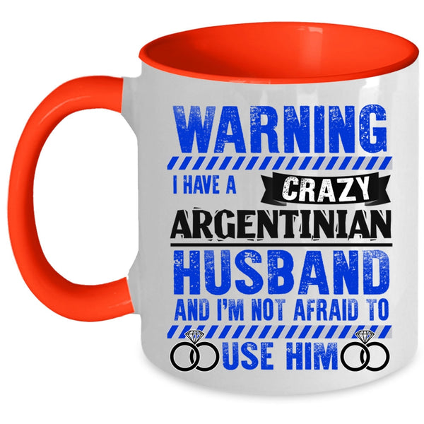 Cute Love Coffee Mug, I Have A Crazy Argentinian Husband Accent Mug