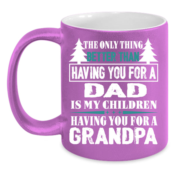 Having You For A Grandpa Coffee Mug, Having You For A Dad Coffee Cup