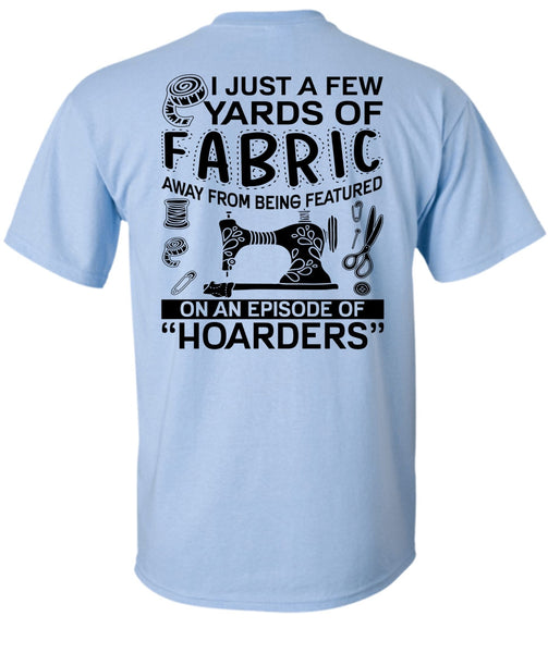 I Just A Few Yards Of Fabric T Shirt, I Love Sewing T Shirt