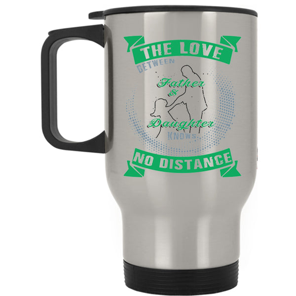 Love Travel Mug, The Love Between Father And Daughter Mug