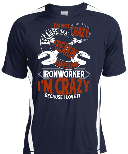 Freaking Awesome Ironworker T Shirt, I'm Crazy T Shirt, Cool Shirt