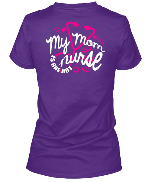 My Mom Nurse Is One Hot T Shirt, Being A Nurse T Shirt