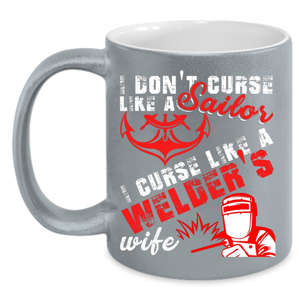 I Don't Like A Sailor Coffee Mug, I Like A Welder's Wife Coffee Cup