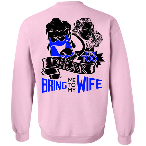 I Love Wife T Shirt, If I'm Too Drunk Bring Me To My Wife Sweatshirt