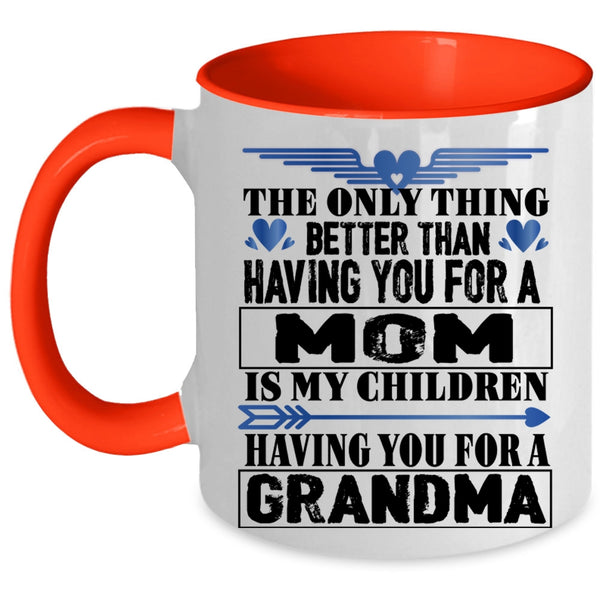 Having You For A Grandma Coffee Mug, Having You For A Mom Accent Mug
