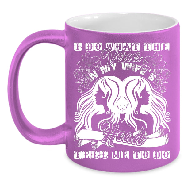 I Do What The Voices In My Wife's Head Coffee Mug, Cute Wife Coffee Cup