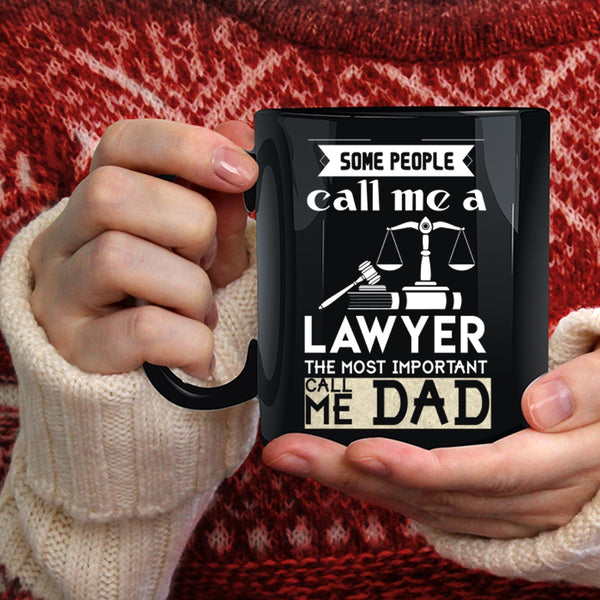 Some People Call Me A Lawyer Coffee Mug, The Most Important Call Me Dad Coffee Cup