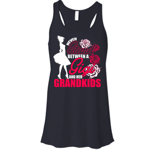 Never Stand T Shirt, Between A Gigi And Her Grandkids Tank Top