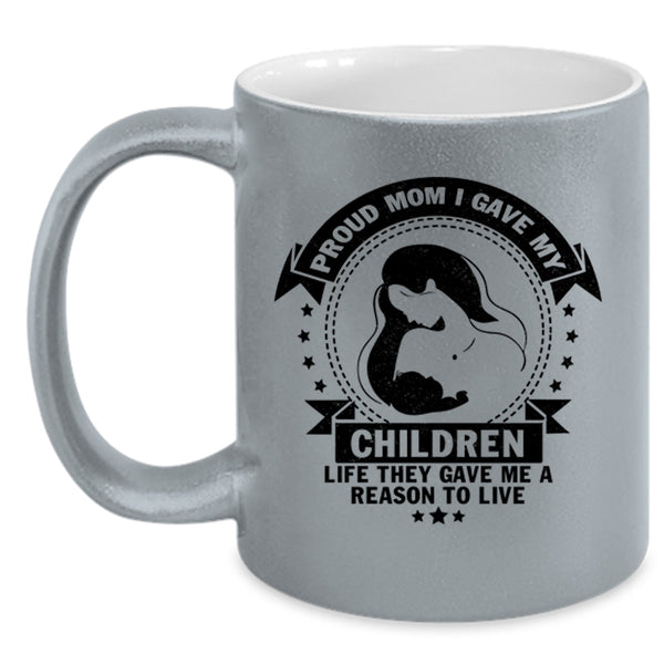 Gift For Mom Coffee Mug, Proud Mom I Gave My Children Life Accent Mug