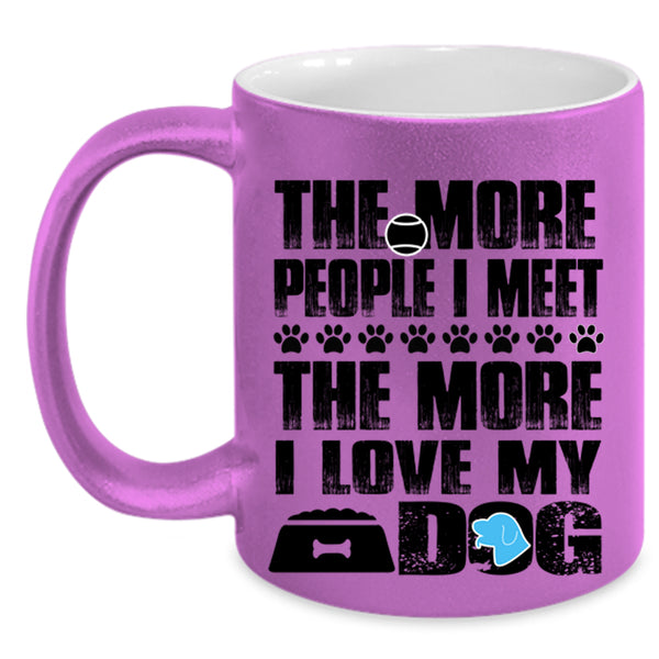 The More I Love My Dog Coffee Mug, The More People I Meet Accent Mug