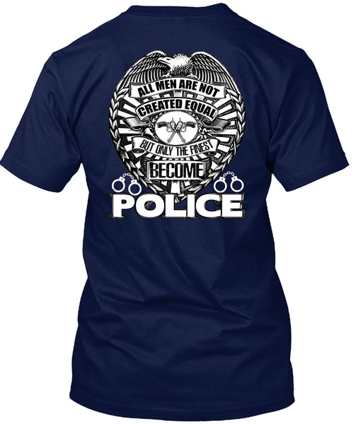 Only The Finest Become Police T Shirt, Being A Police T Shirt