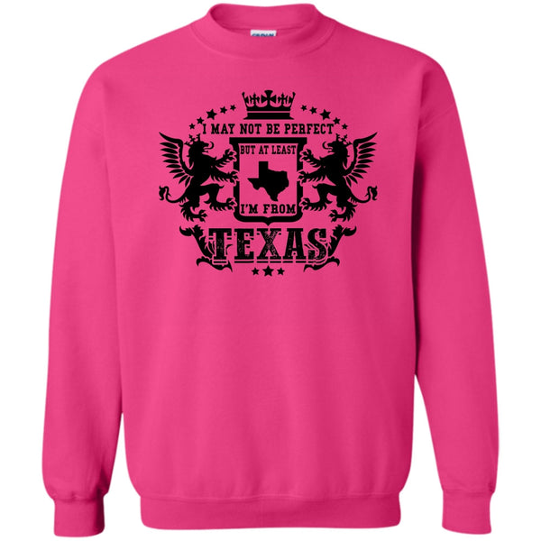 Coolest Texas T Shirt, I May Not Be Perfect Sweatshirt