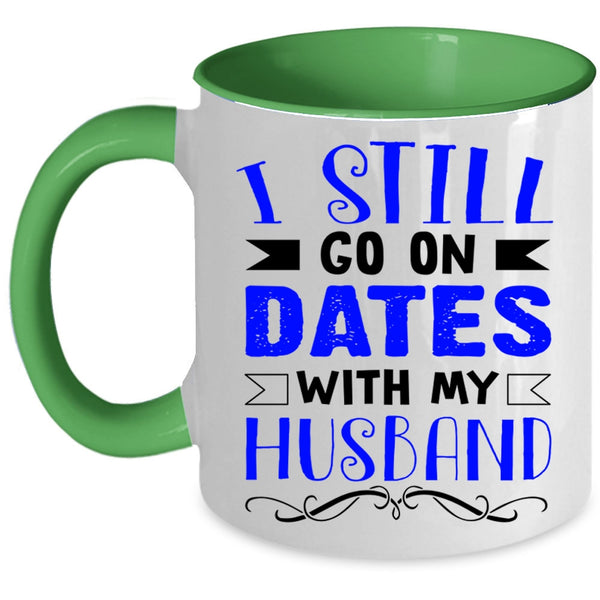 Lovely Dating Coffee Mug, I Still Go On Dates With My Husband Accent Mug