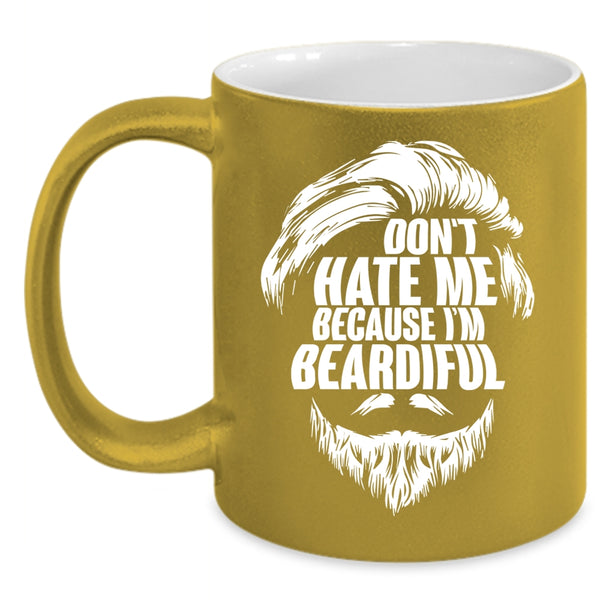Don't Hate Me Because I'm Beardiful Coffee Mug, Gift For My Daddy Coffee Cup