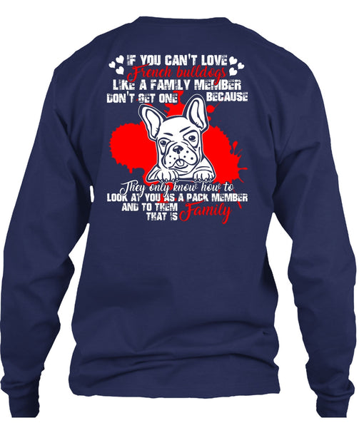 You Can't Love French Bulldogs T Shirt, Like A Family Member T Shirt