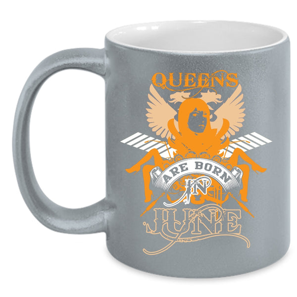 Queens Are Born In June Coffee Mug, Birthday Gift For Mom Coffee Cup