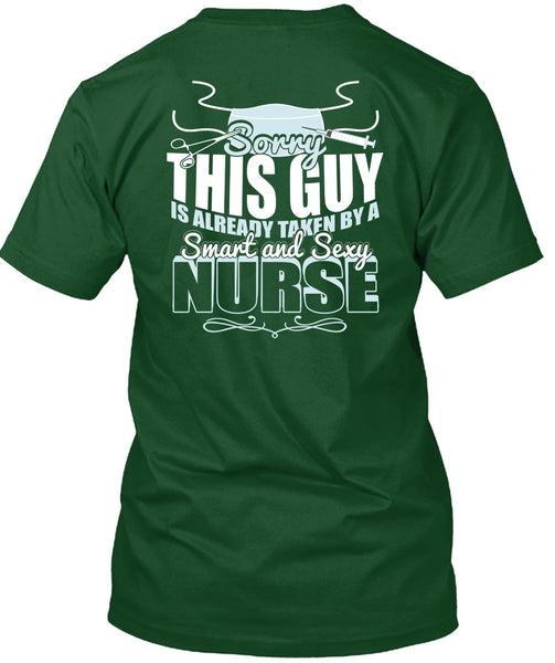 This Guy Is Already Taken By A Smart Nurse T Shirt, Being A Nurse T Shirt