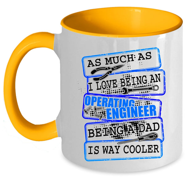 Being A Dad Coffee Mug, I Love Being An Operating Engineer Accent Mug