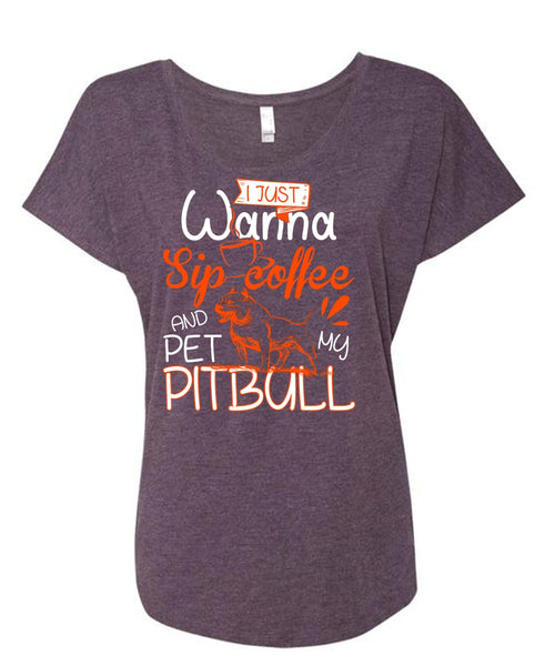 I Just Wanna Sip Coffee T Shirt, Pet My Pit Bull T Shirt, Cool Shirt (Ladies' Triblend Dolman Sleeve)
