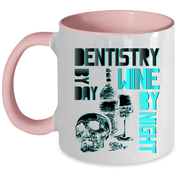 Wine By Night Coffee Mug, Dentistry By Day Accent Mug