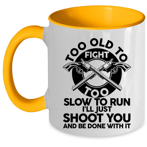 Too Slow To Run Coffee Mug, Too Old To Fight Accent Mug