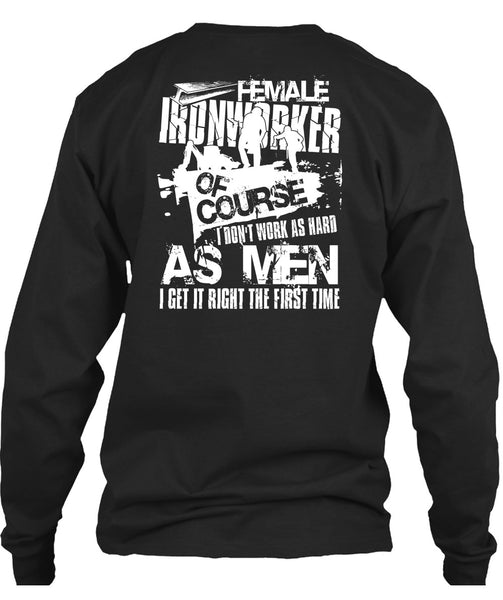 Female Ironworker T Shirt, I Don't Work As Hard T Shirt