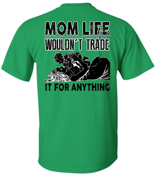 Mom Life Wouldn't Trade T Shirt, I Love Mom T Shirt