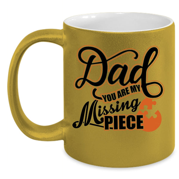 Cute Dad Coffee Mug, Dad You Are My Missing Piece Accent Mug