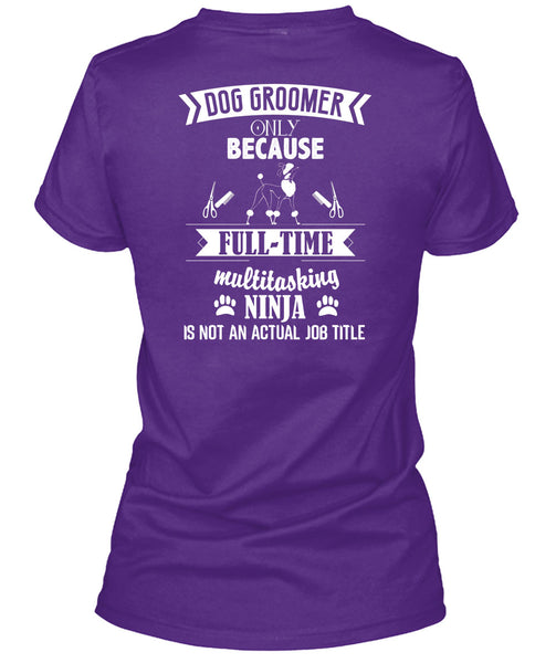 Dog Groomer Only Because Full-Time Multitasking T Shirt, I Love Dog Groomer T Shirt