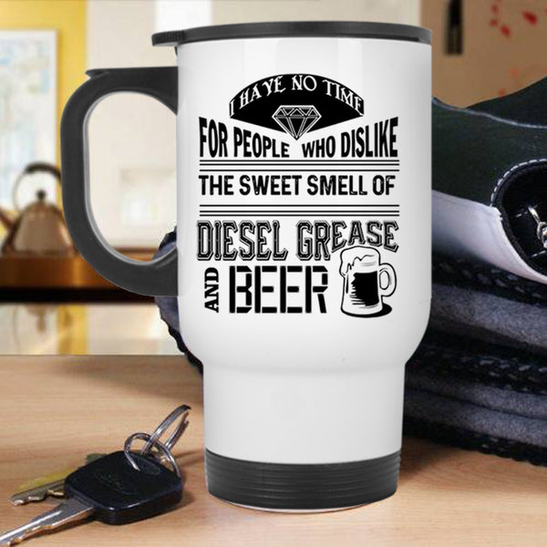 Funny Beer Travel Mug, The Sweet Smell Of Diesel Grease And Beer Mug