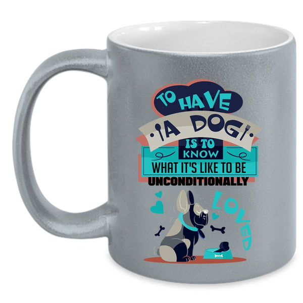 Cool Dog Lover Coffee Mug, To Have A Dog Is To Know Accent Mug