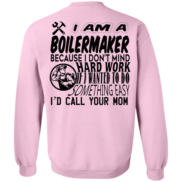 Being A Boilermaker T Shirt, I Am A Boilermaker Because I Don't Mind Hard Work Sweatshirt
