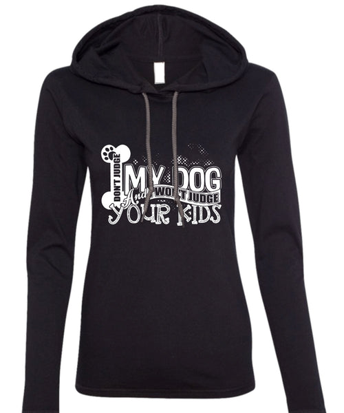 Don't Judge My Dog T Shirt, I Won't Judge Your Kids T Shirt (Anvil Ladies Ringspun Hooded)