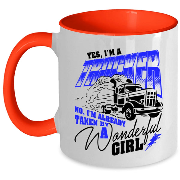 I'm Already Taken By A Wonderful Girl Coffee Mug, I'm A Trucker Accent Mug