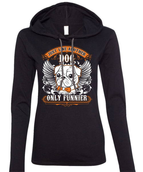 Just Like Another Dog T Shirt, My Pets T Shirt (Anvil Ladies Ringspun Hooded)