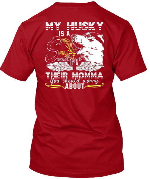 My Husky Is A Sweetheart T Shirt, It's Their Momma T Shirt