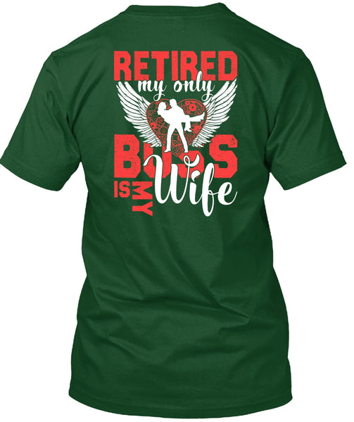 Retired My Only Boss Is My Wife T Shirt, Being A Wife T Shirt