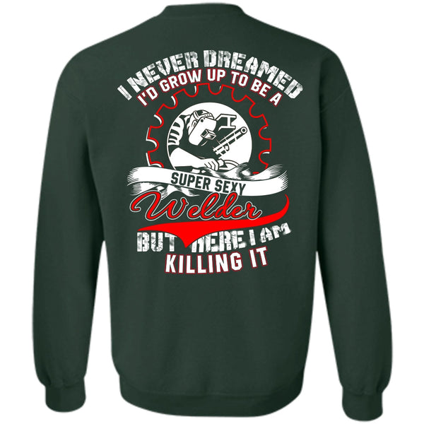 I Never Dreamed T Shirt, I Love Welder Sweatshirt