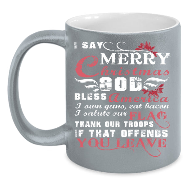 I Say Merry Christmas Coffee Mug, Cute Gift For American Coffee Cup