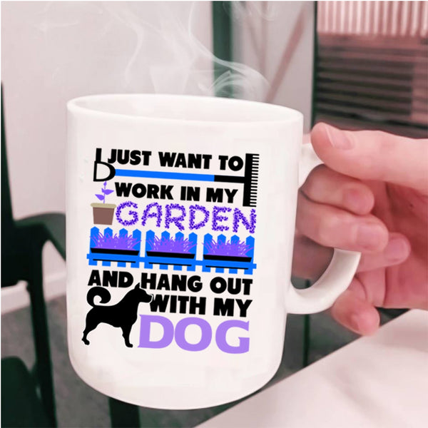 Hang Out With My Dog Coffee Mug, I Just Want To Work In My Garden Cup