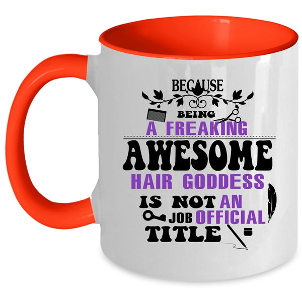 Being A Freaking Awesome Hair Goddess Cup, Funny Mug
