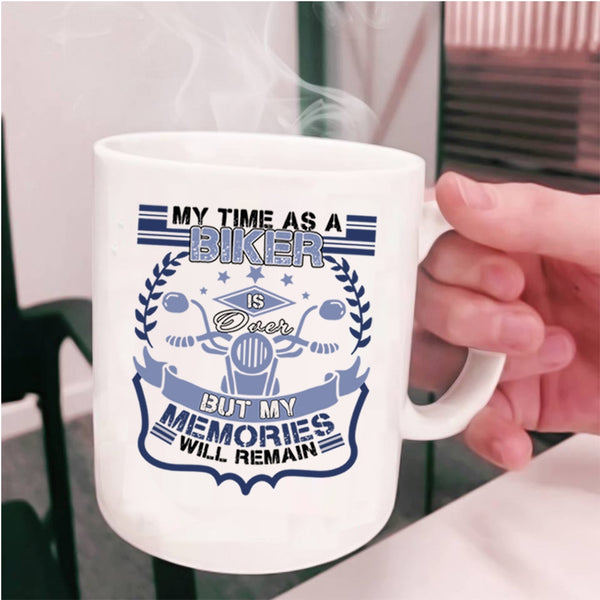 My Memories Will Remain Coffee Mug, My Time As A Biker Is Over Cup