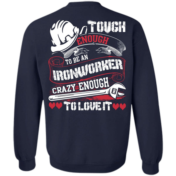 Crazy Enough To Love It T Shirt, I Love Ironworker Sweatshirt